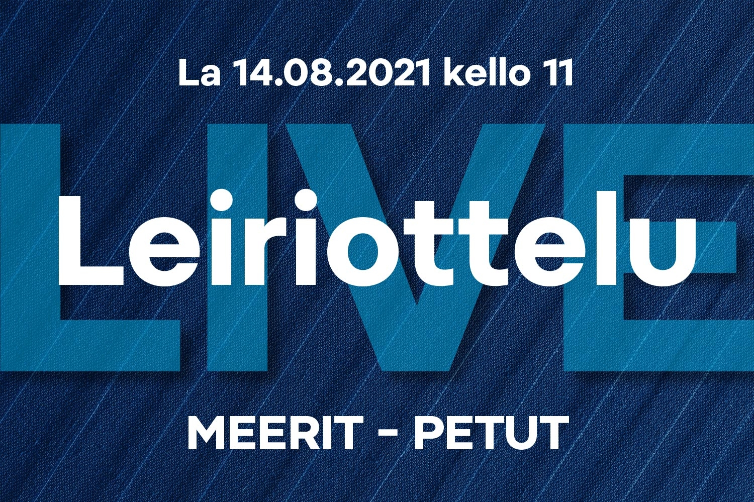 Tyttöjen Pohjola-leiri Live: La 14.08.2021 klo 11 Meerit – Petut