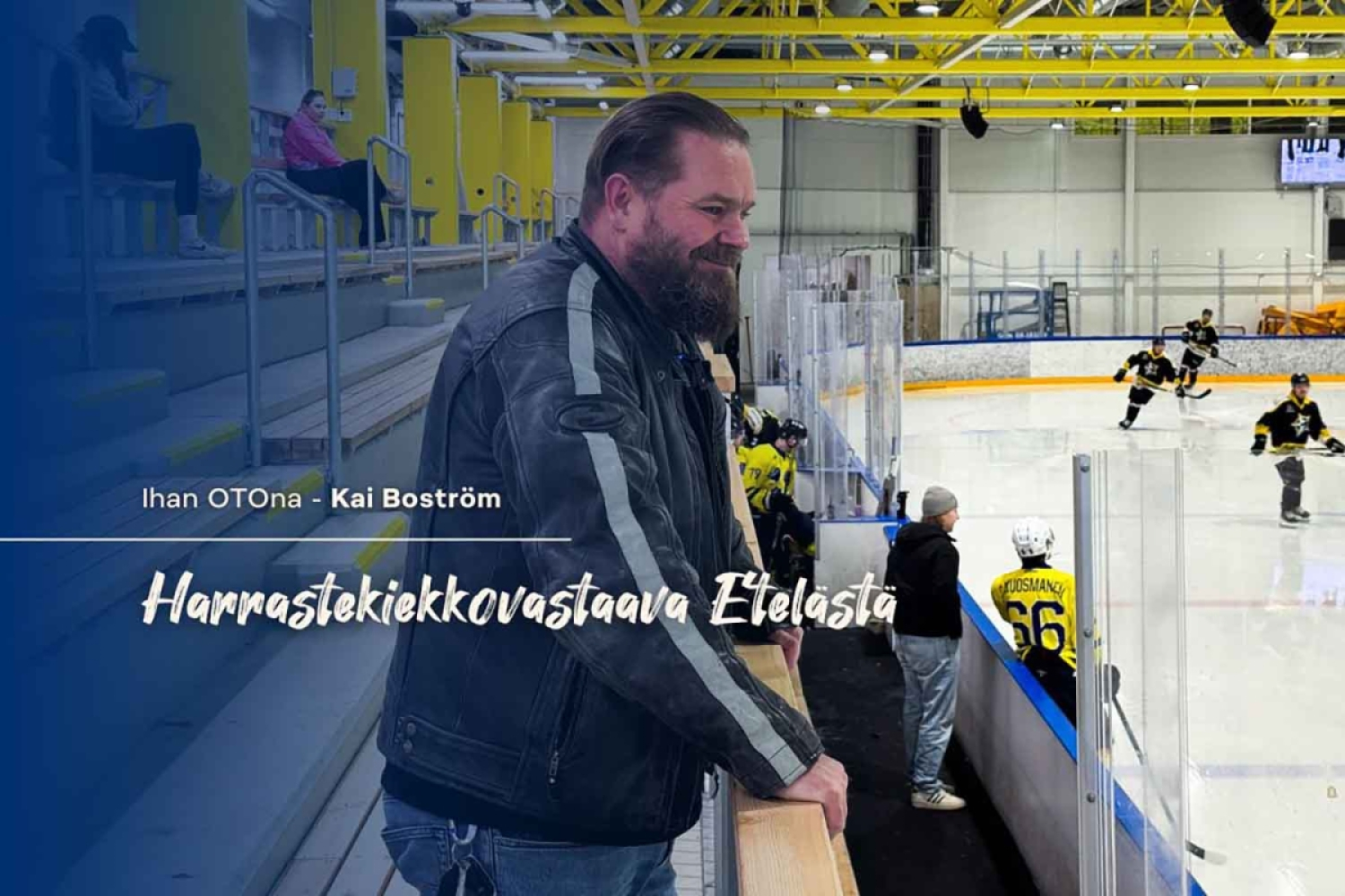 Ihan OTOna: Kai Boström – Etelän alueen harrastekiekon vastaava