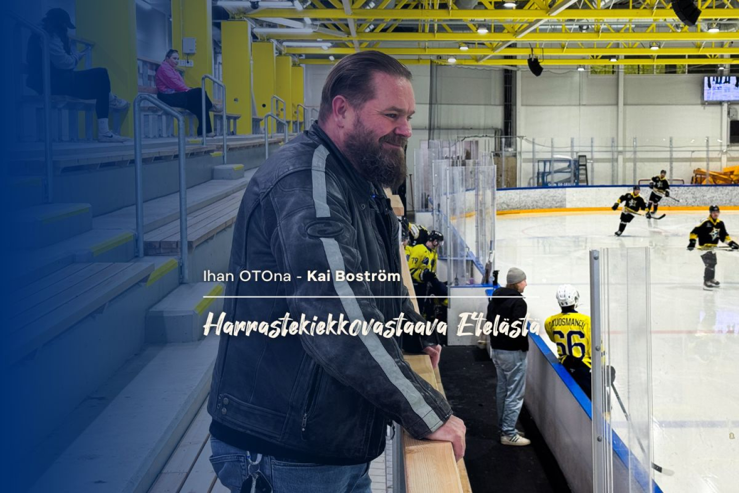 Ihan OTOna: Kai Boström – Etelän alueen harrastekiekon vastaava